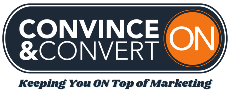 Convince & Convert ON | Keeping You ON Top of Marketing